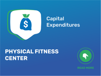 How Much Does It Cost to Open a Physical Fitness Center: Unveiling the Capital Expenditures