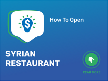 How To Open/Start/Launch a Syrian Restaurant Business in 9 Steps: Checklist