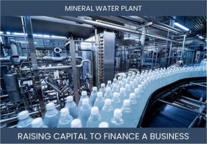 The Complete Guide To Mineral Water Plant Business Financing And Raising Capital