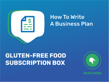 How To Write a Business Plan for Gluten-Free Food Subscription Box in 9 Steps: Checklist