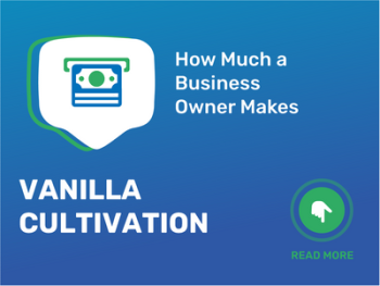 How Much Vanilla Cultivation Business Owner Make?