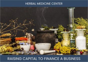 The Complete Guide To Herbal Medicine Center Business Financing And Raising Capital