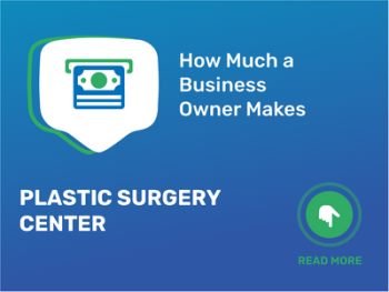 How Much Plastic Surgery Center Business Owner Make?