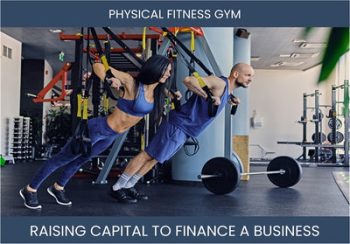 The Complete Guide To Physical Fitness Gym Business Financing And Raising Capital