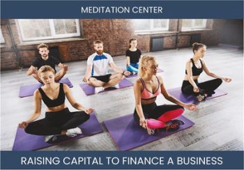 The Complete Guide To Meditation Center Business Financing And Raising Capital