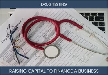 The Complete Guide To Drug Testing Business Financing And Raising Capital