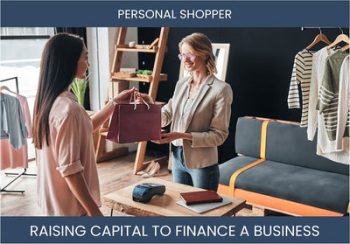 The Complete Guide To Personal Shopper Business Financing And Raising Capital