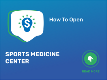 How To Open/Start/Launch a Sports Medicine Center Business in 9 Steps: Checklist