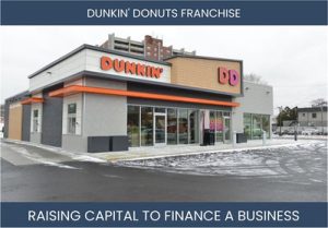 The Complete Guide To Dunkin' Donuts Franchisee Business Financing And Raising Capital