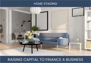 The Complete Guide To Home Staging Business Financing And Raising Capital