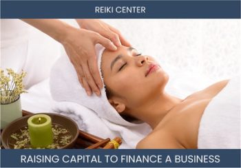 The Complete Guide To Reiki Center Business Financing And Raising Capital