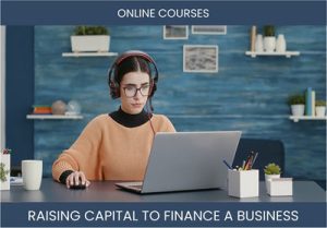 The Complete Guide To Online Courses Business Financing And Raising Capital