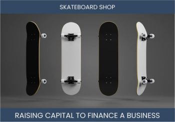 The Complete Guide To Skateboard Shop Business Financing And Raising Capital