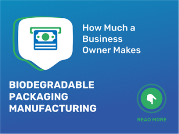 How Much Biodegradable Packaging Manufacturing Business Owner Make?