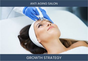 Maximize Anti-Aging Salon Profits with Proven Strategies