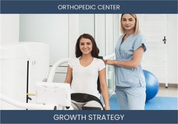 Boost Orthopedic Center Sales - Proven Strategies